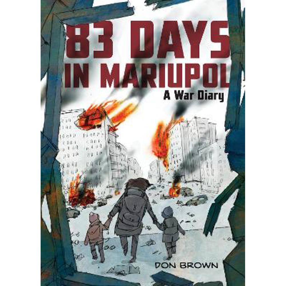 83 Days in Mariupol: A War Diary (Hardback) - Don Brown